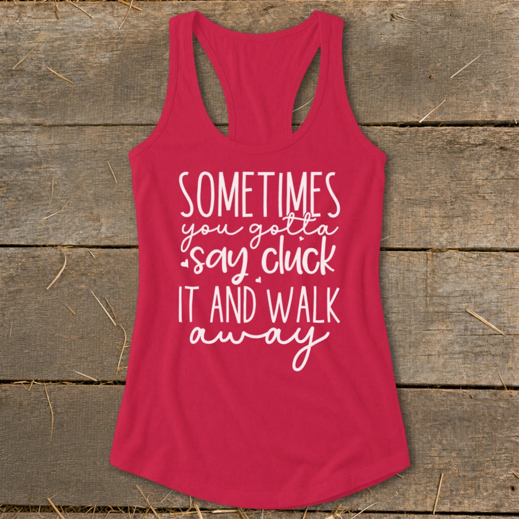 Red tank top with white text "Sometimes you gotta say cluck it and walk away".