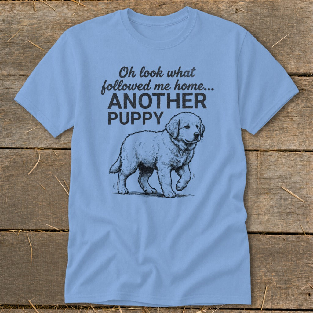 Light blue t-shirt with "Oh look what followed me home... ANOTHER PUPPY" and a puppy illustration.