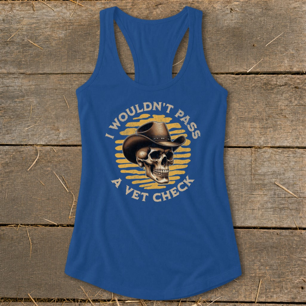 Blue tank top with a skull wearing a cowboy hat and text reading "I Wouldn't Pass a Vet Check".
