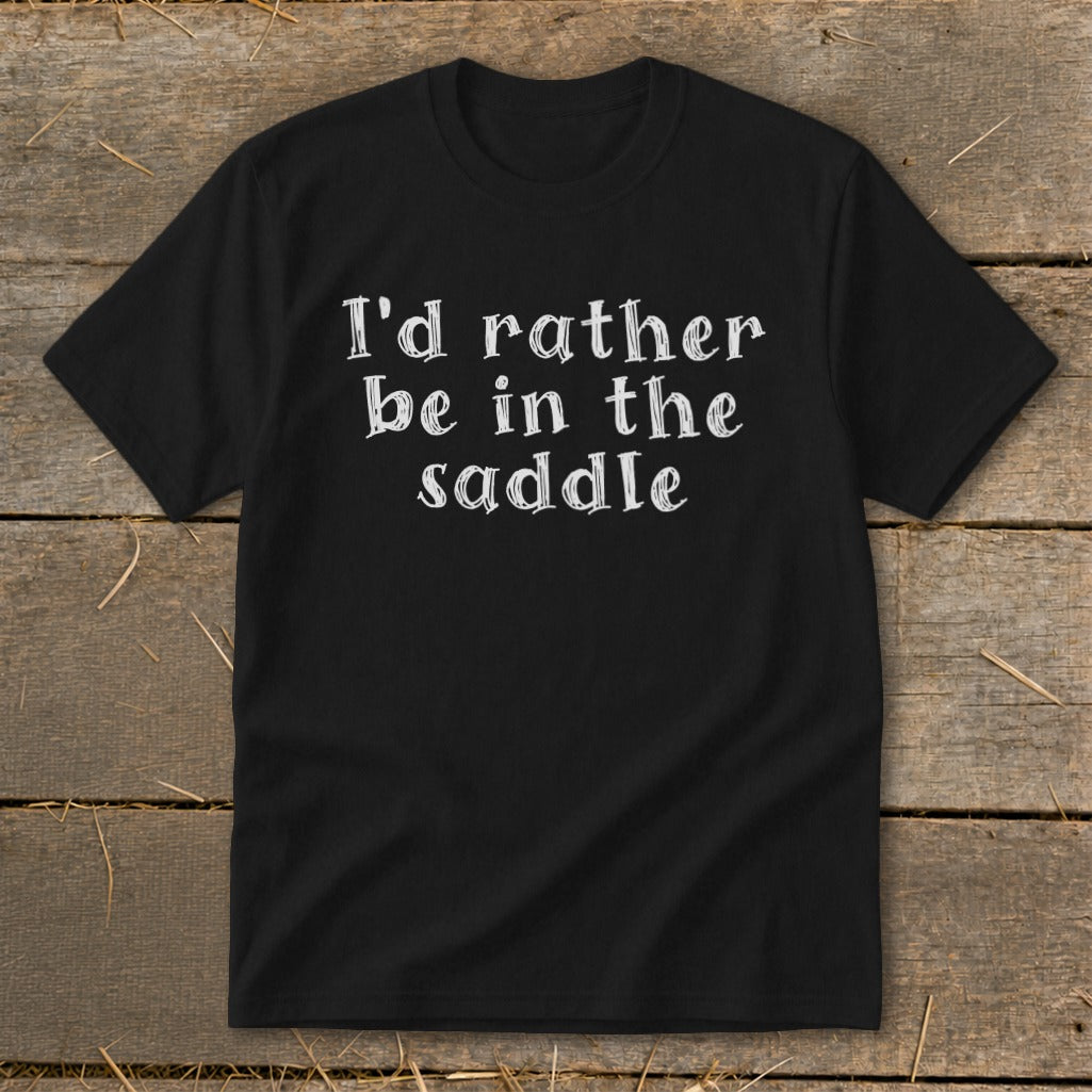 Black t-shirt with white text that reads "I'd rather be in the saddle".