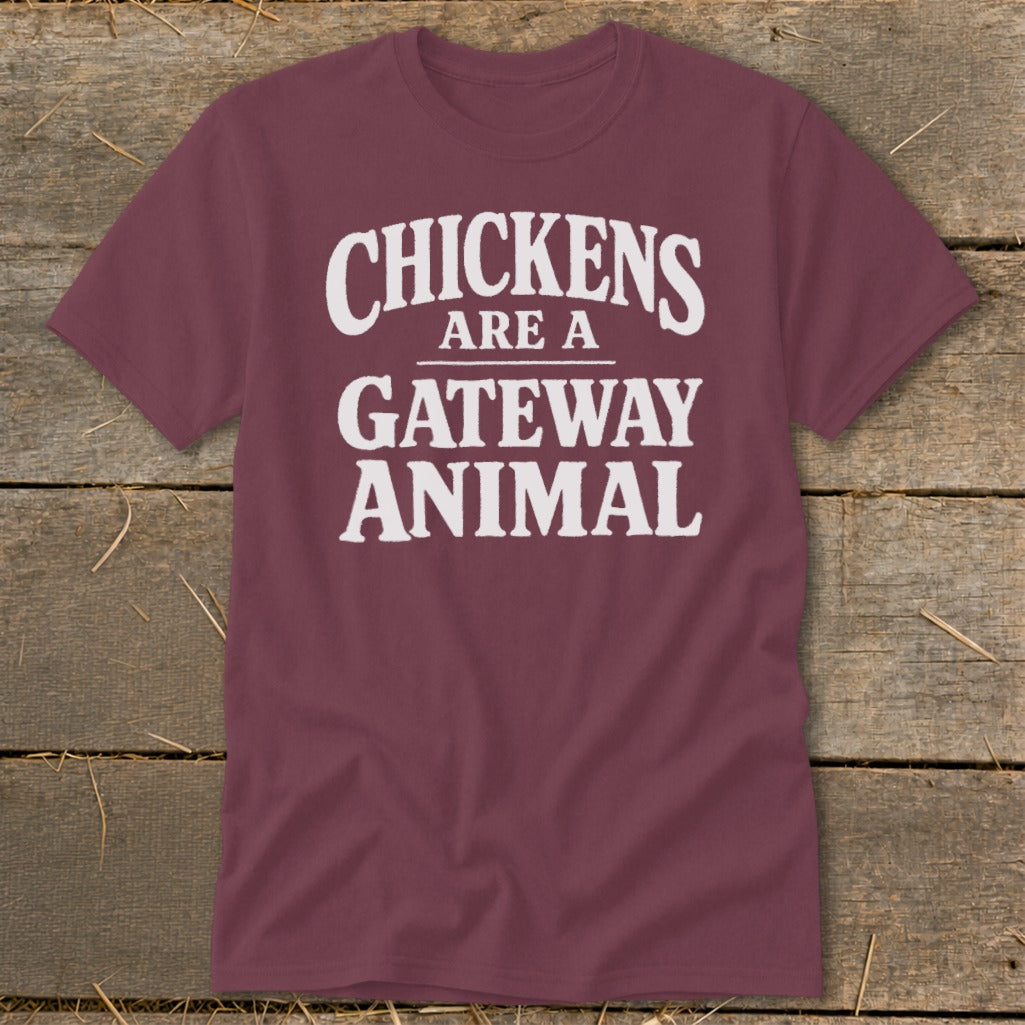 Maroon t-shirt with white text "CHICKENS ARE A GATEWAY ANIMAL"