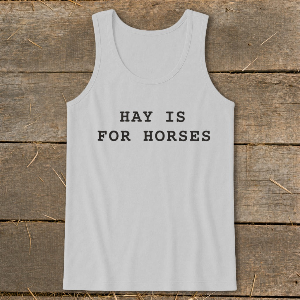 Light grey tank top with black text reading "HAY IS FOR HORSES".