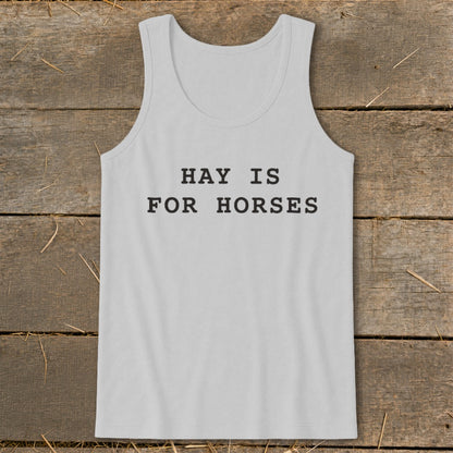 Light grey tank top with black text reading "HAY IS FOR HORSES".