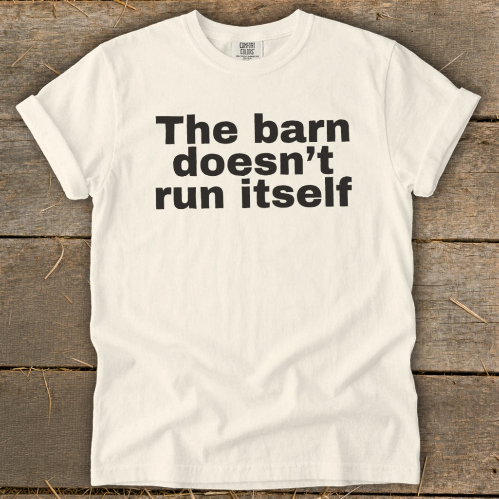 The Barn Doesn't Run Itself Signature Tee