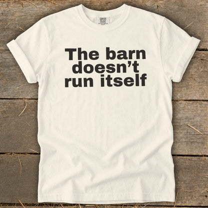 The Barn Doesn't Run Itself Signature Tee