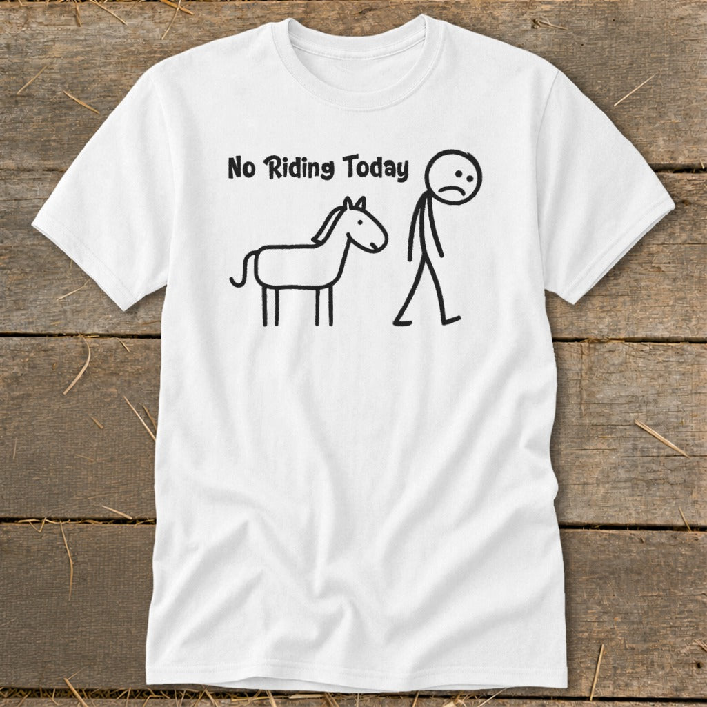 White t-shirt with stick figures of a horse and a sad person, text reads "No Riding Today".