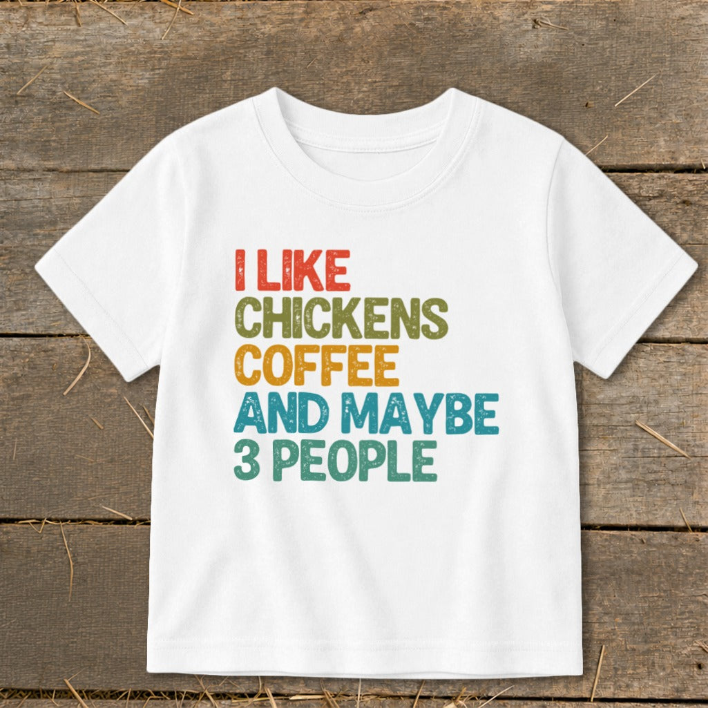 White t-shirt with text "I LIKE CHICKENS COFFEE AND MAYBE 3 PEOPLE"
