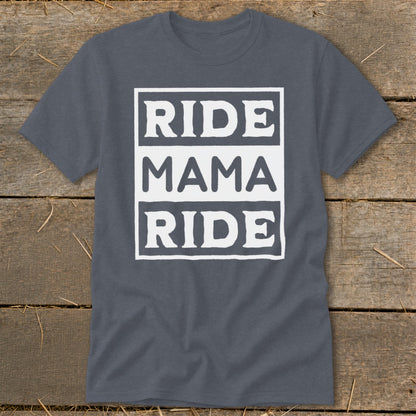 Charcoal t-shirt with white text: "RIDE MAMA RIDE" in a framed stacked block design.