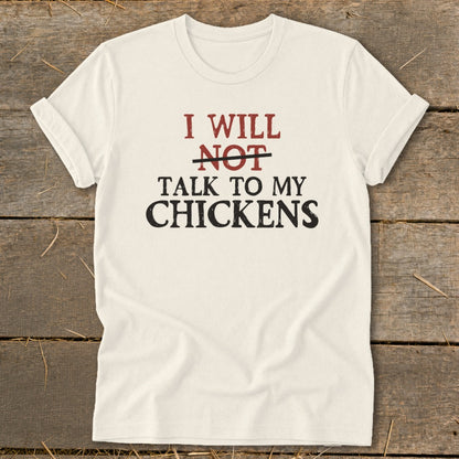 Cream t-shirt with text "I WILL NOT TALK TO MY CHICKENS."