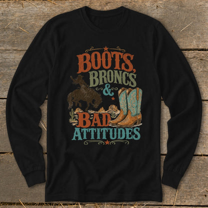 Black long sleeve shirt with "Boots, Broncs & Bad Attitudes" graphic.