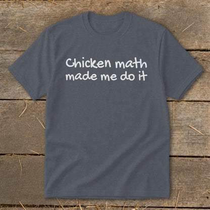 Dark grey t-shirt with white text reading "Chicken math made me do it".
