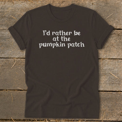 Brown t-shirt with white text that reads "I'd rather be at the pumpkin patch".