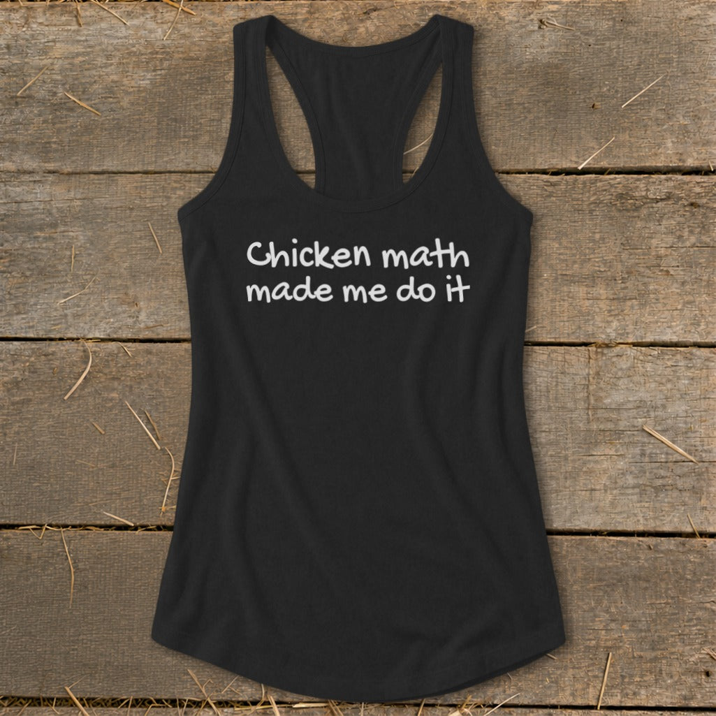 Black racerback tank top with "Chicken math made me do it" printed in white.