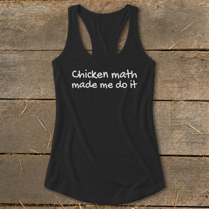 Black racerback tank top with "Chicken math made me do it" printed in white.