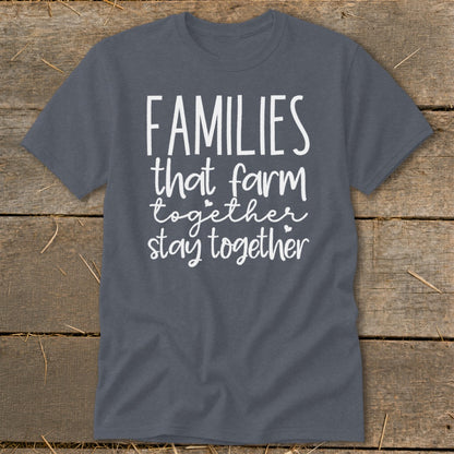 Dark gray t-shirt with white text: Families that farm together stay together.
