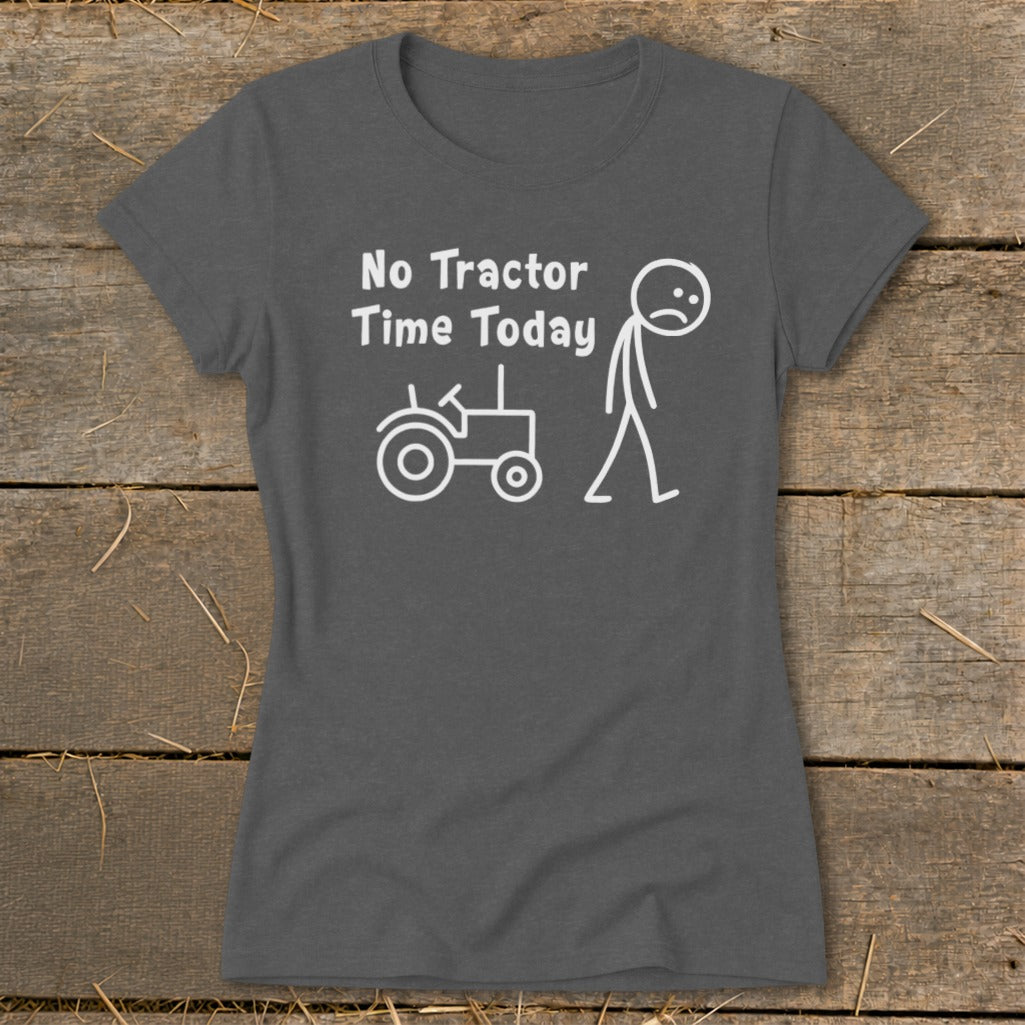 Dark gray t-shirt with white text and graphic: "No Tractor Time Today" and a sad stick figure.