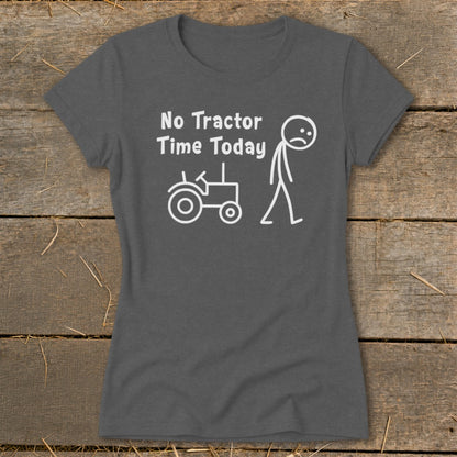 Dark gray t-shirt with white text and graphic: "No Tractor Time Today" and a sad stick figure.