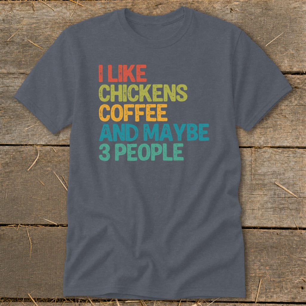 T-shirt with "I like chickens coffee and maybe 3 people" text.