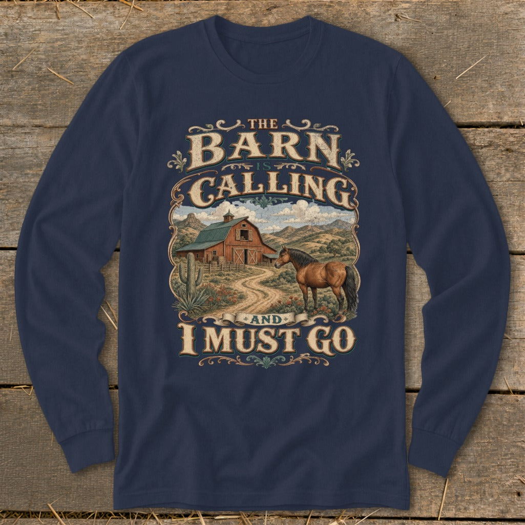 Long sleeve shirt with rustic barn, horse, cactus, and text "The Barn Is Calling And I Must Go".