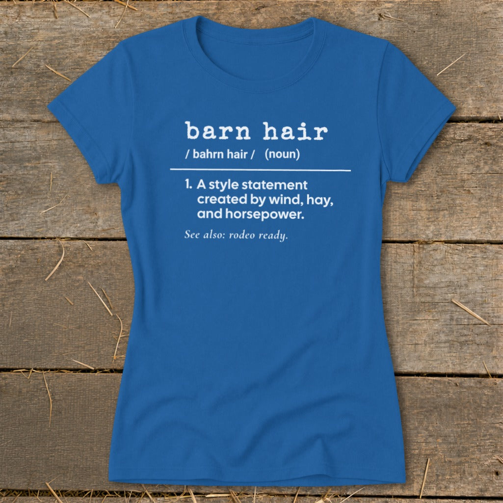 Blue t-shirt with "barn hair" definition: "style statement created by wind, hay, and horsepower."