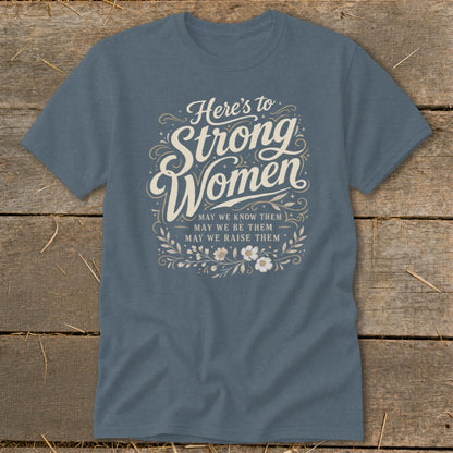 Blue t-shirt with "Here's to Strong Women" and quote.