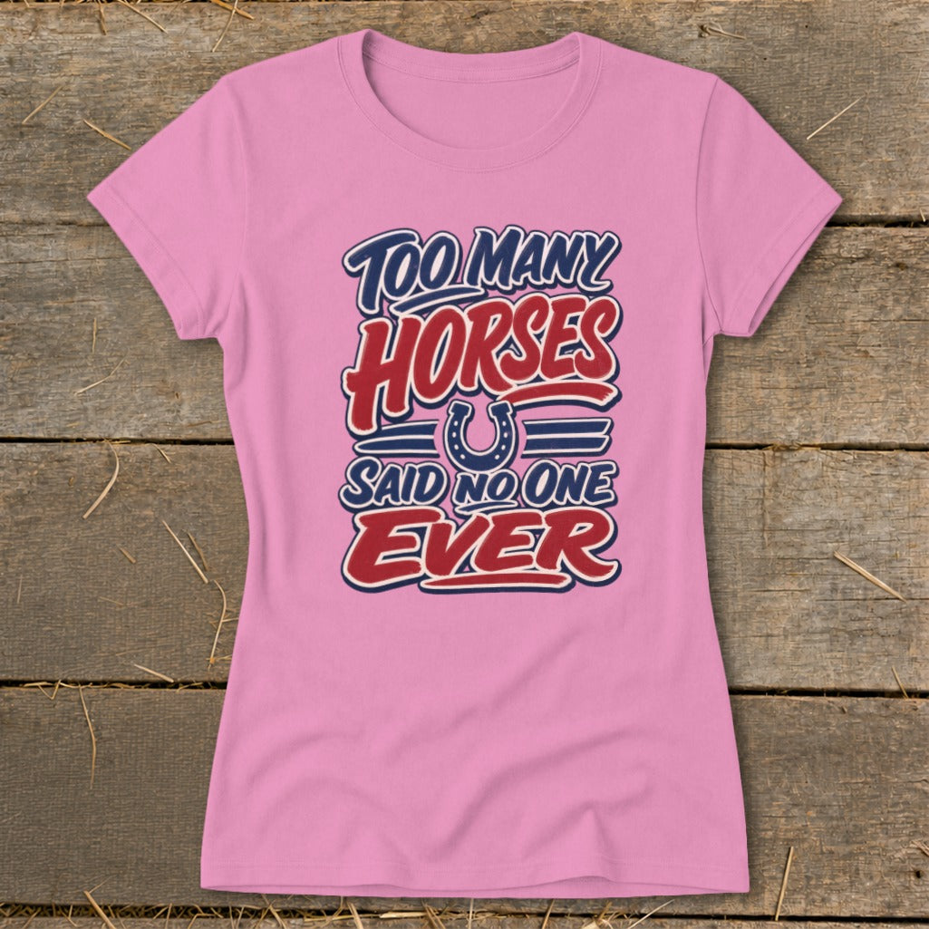 Pink t-shirt with "Too Many Horses Said No One Ever" text and a horseshoe graphic.