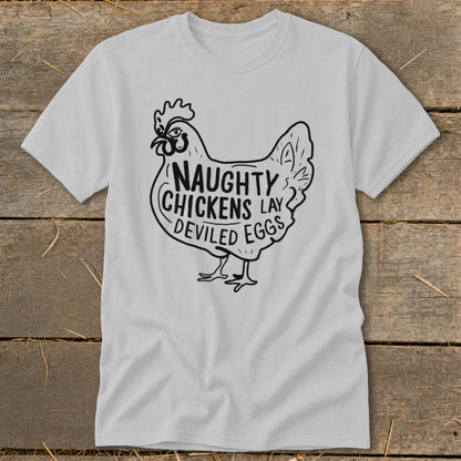 Light gray t-shirt with a black graphic of a chicken and the text "Naughty Chickens Lay Deviled Eggs".