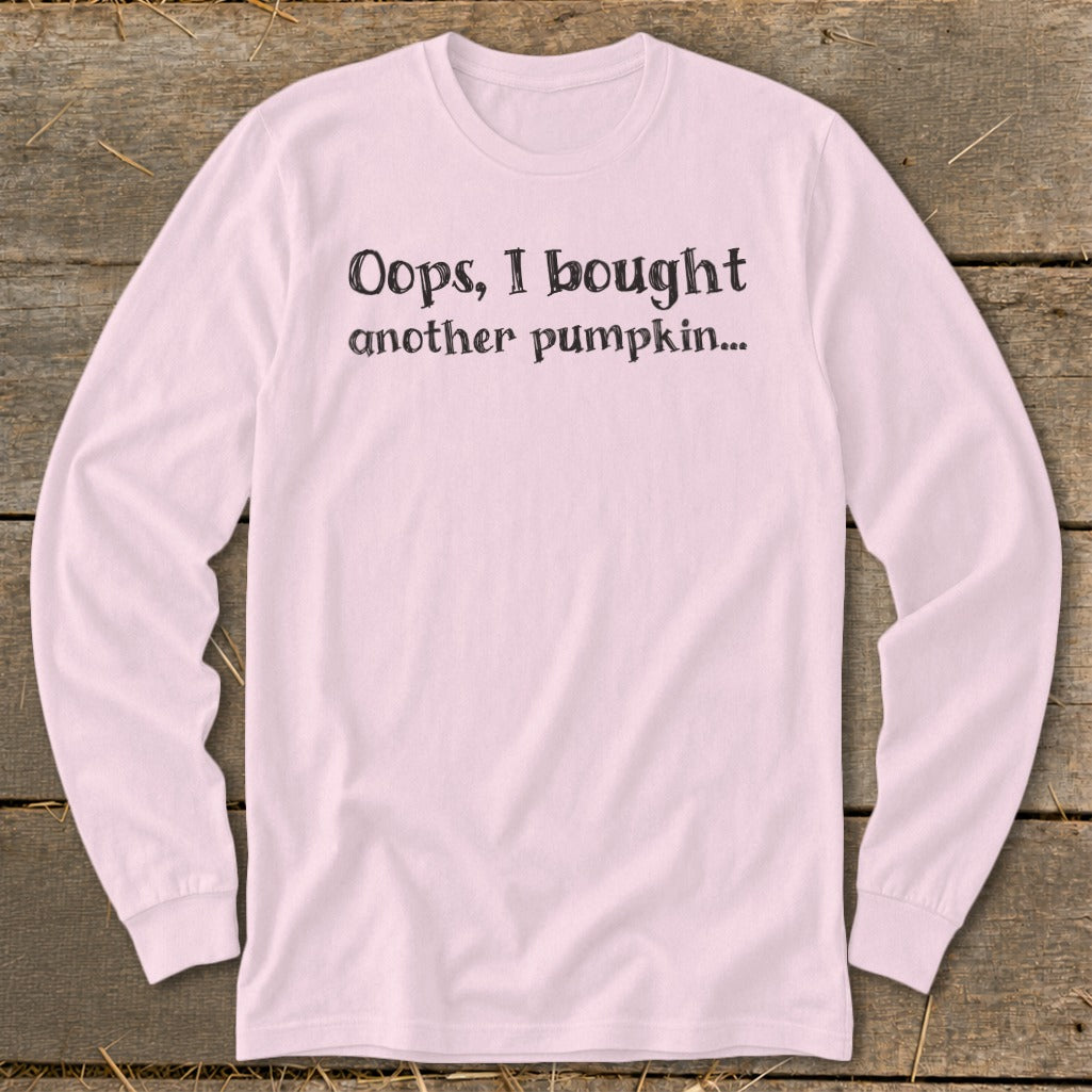 Pink long sleeve shirt with text "Oops, I bought another pumpkin..."
