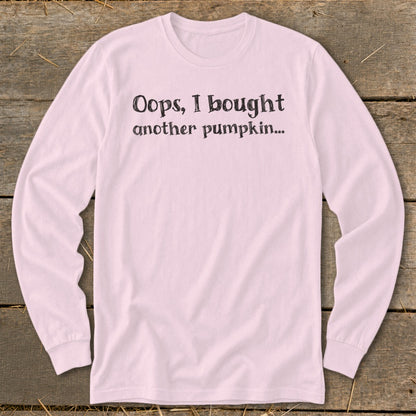 Pink long sleeve shirt with text "Oops, I bought another pumpkin..."
