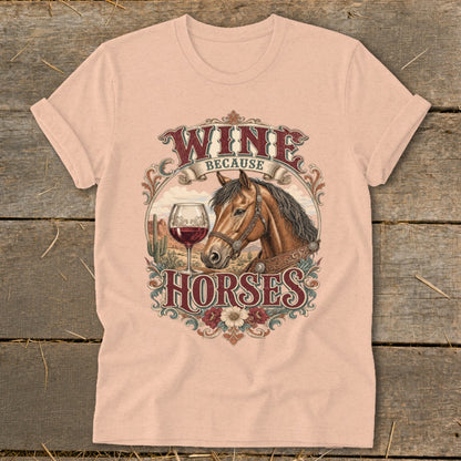 Horse and wine graphic with text "Wine Because Horses" on a peach t-shirt.