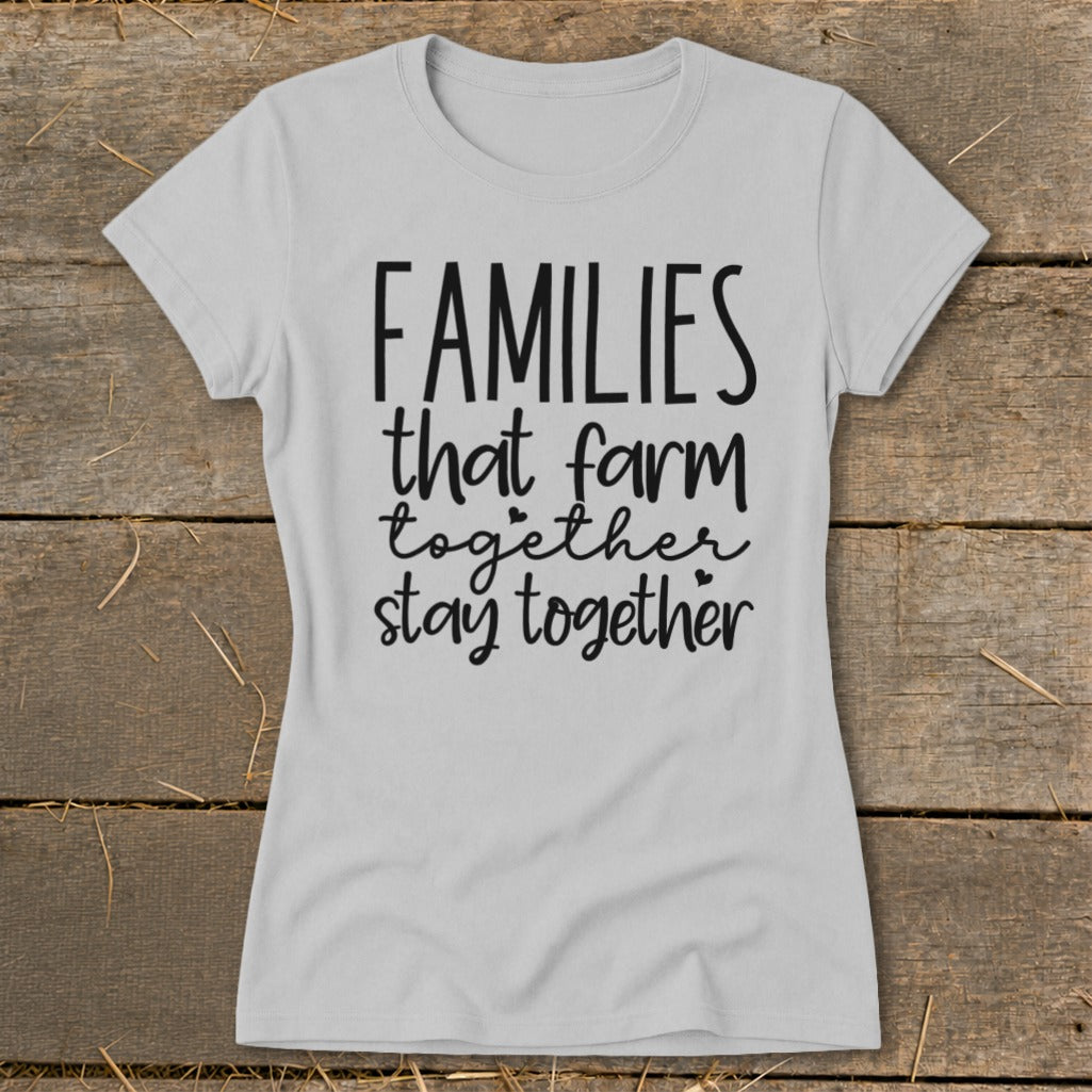 Light gray t-shirt with "FAMILIES that farm together stay together" text.