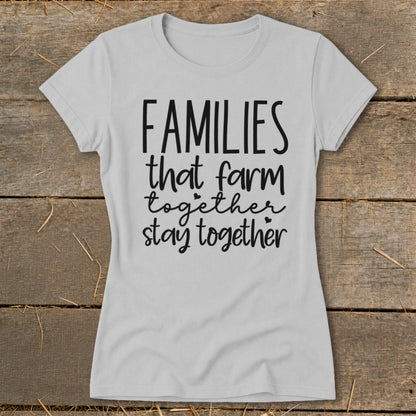 Light gray t-shirt with "FAMILIES that farm together stay together" text.