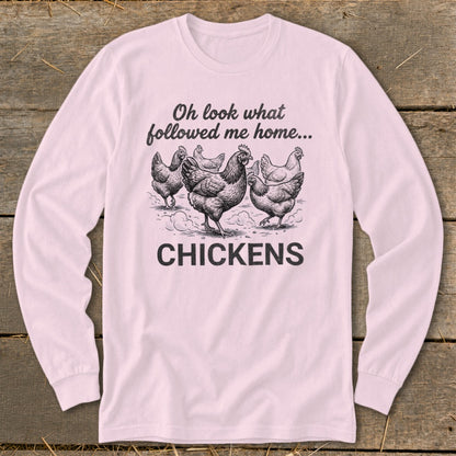 Pink long sleeve shirt with sketch of chickens and text "Oh look what followed me home... CHICKENS".