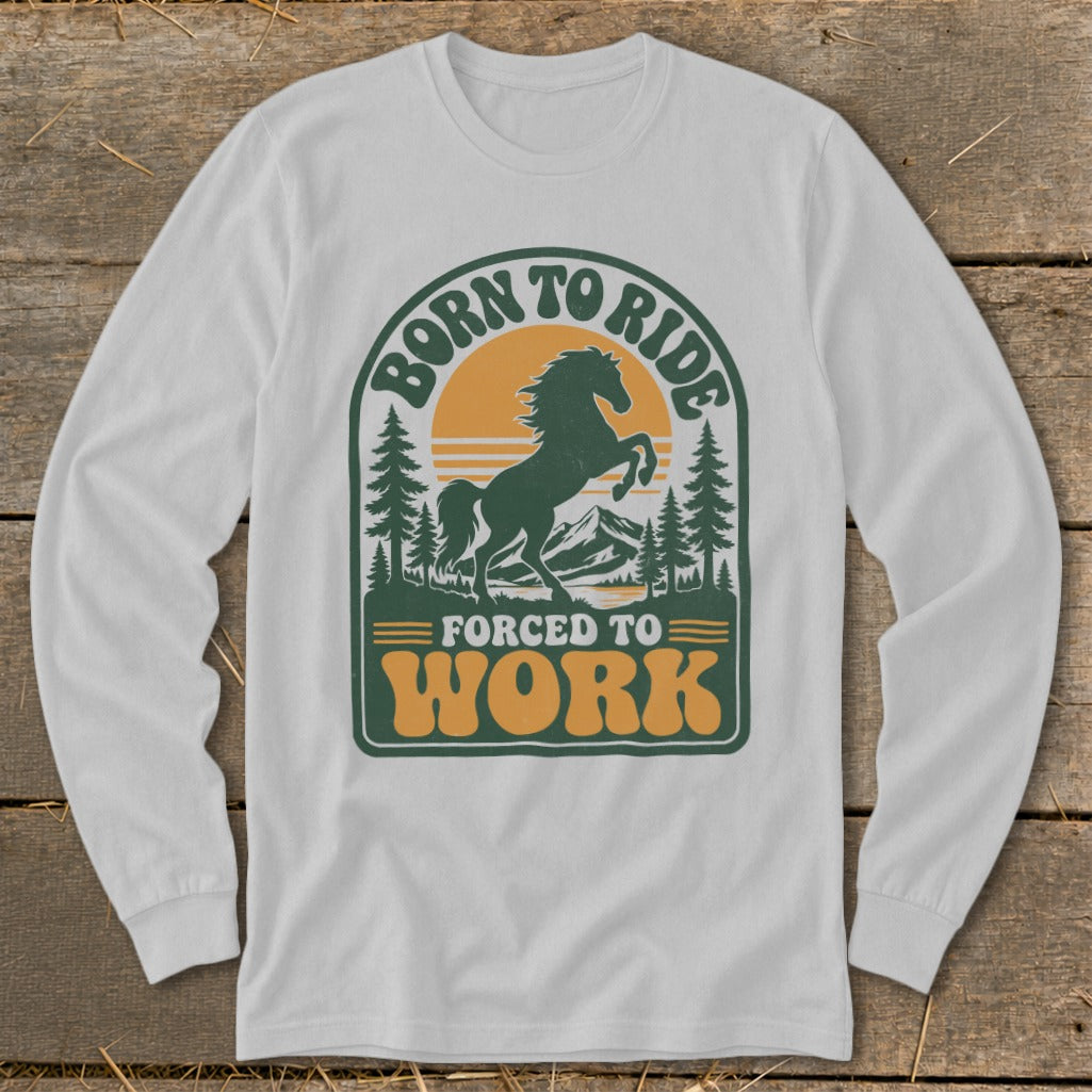 White long-sleeve shirt with "Born to Ride Forced to Work" and a bucking horse graphic.