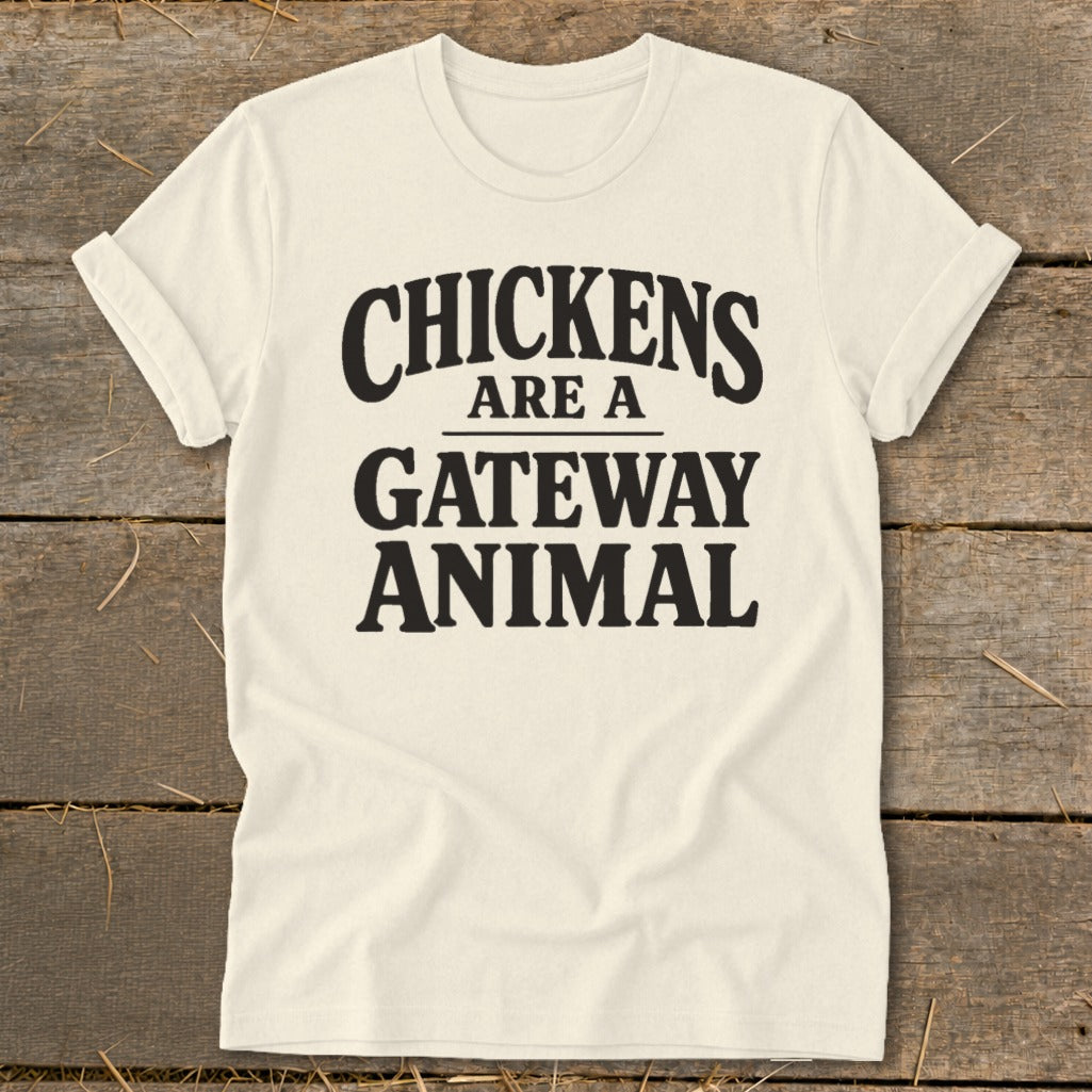 Cream t-shirt with black text reading "CHICKENS ARE A GATEWAY ANIMAL".