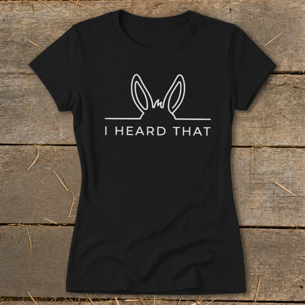 Black t-shirt with white outline of donkey ears and text "I HEARD THAT".