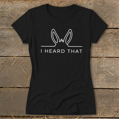Black t-shirt with white outline of donkey ears and text "I HEARD THAT".