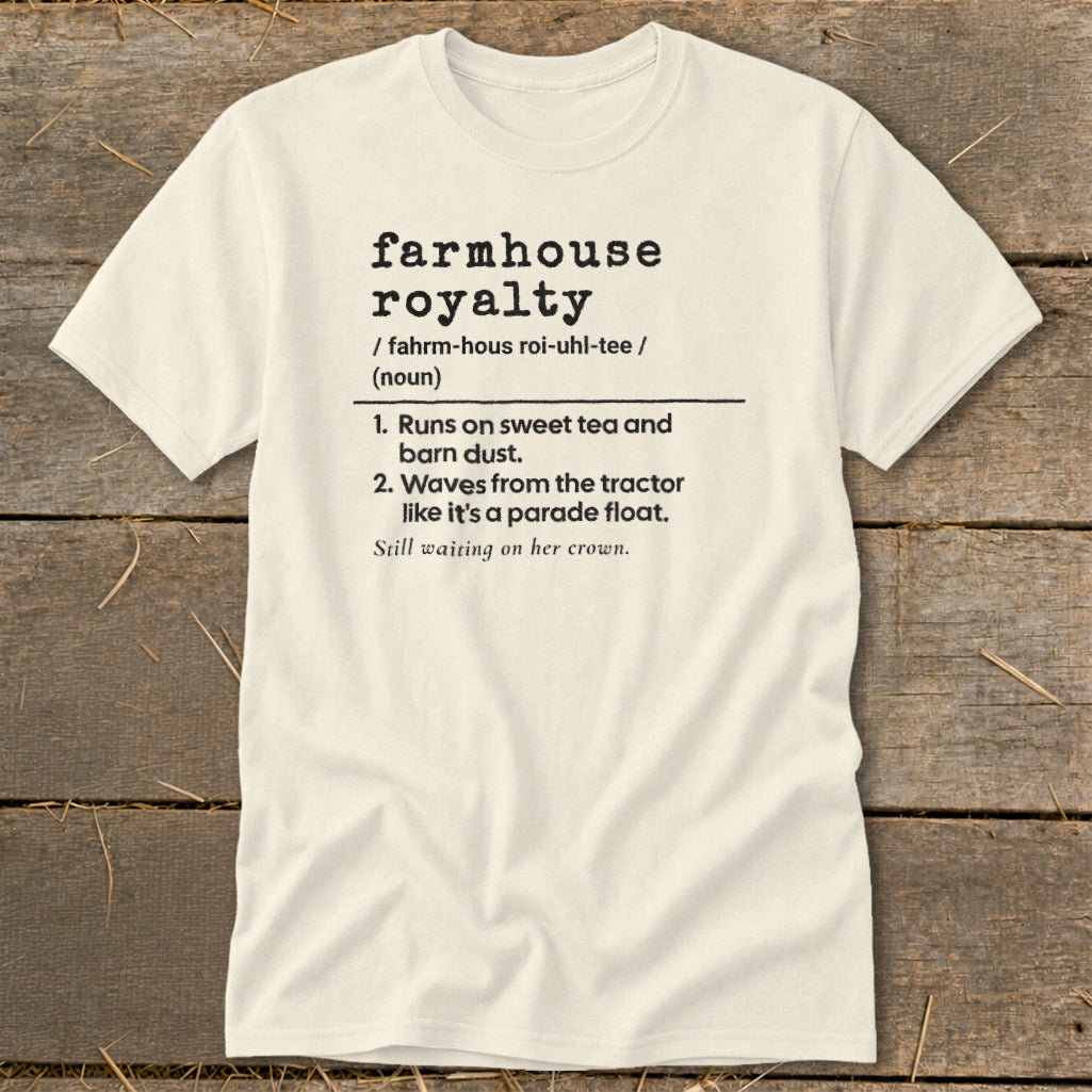 Cream t-shirt with "farmhouse royalty" definition and humorous phrases.