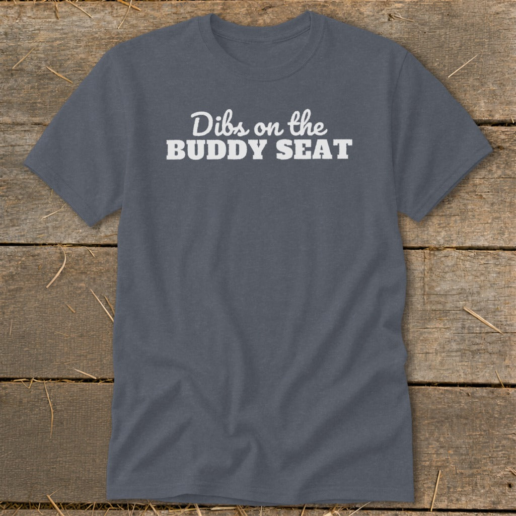 Grey t-shirt with white text saying "Dibs on the BUDDY SEAT".