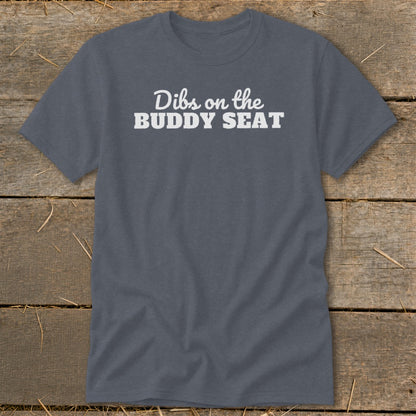 Grey t-shirt with white text saying "Dibs on the BUDDY SEAT".
