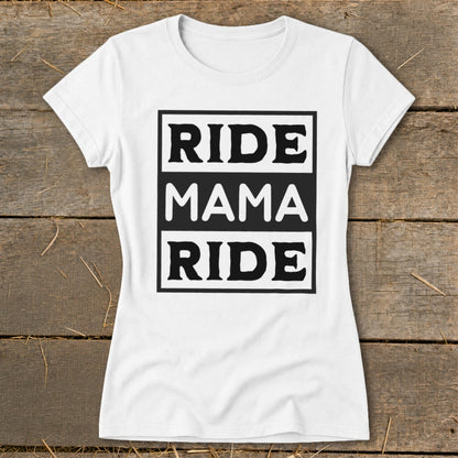 White t-shirt with black text reading "RIDE MAMA RIDE"