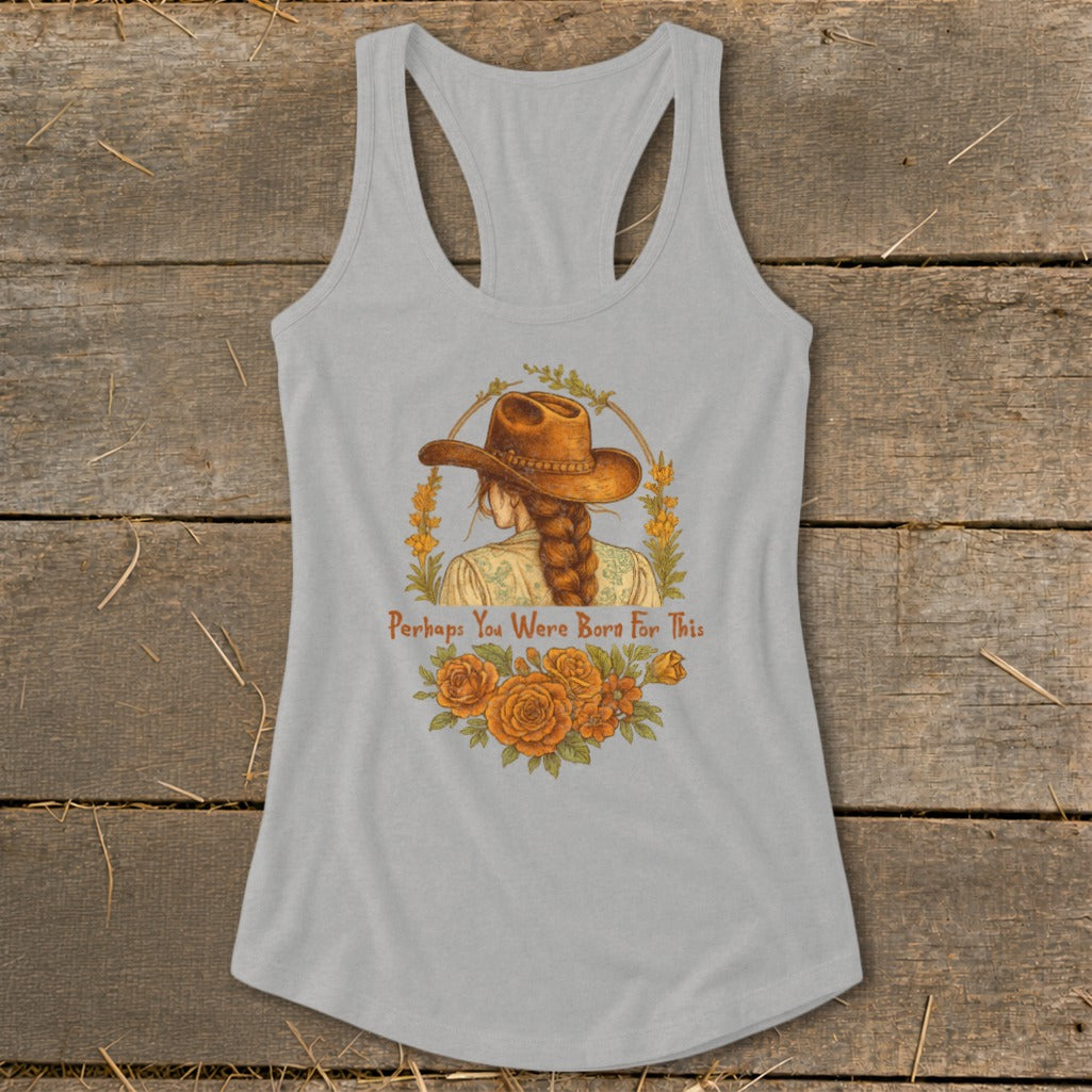 Grey tank top with artwork of a woman wearing a cowboy hat and text "Perhaps You Were Born For This."