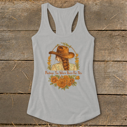 Grey tank top with artwork of a woman wearing a cowboy hat and text "Perhaps You Were Born For This."