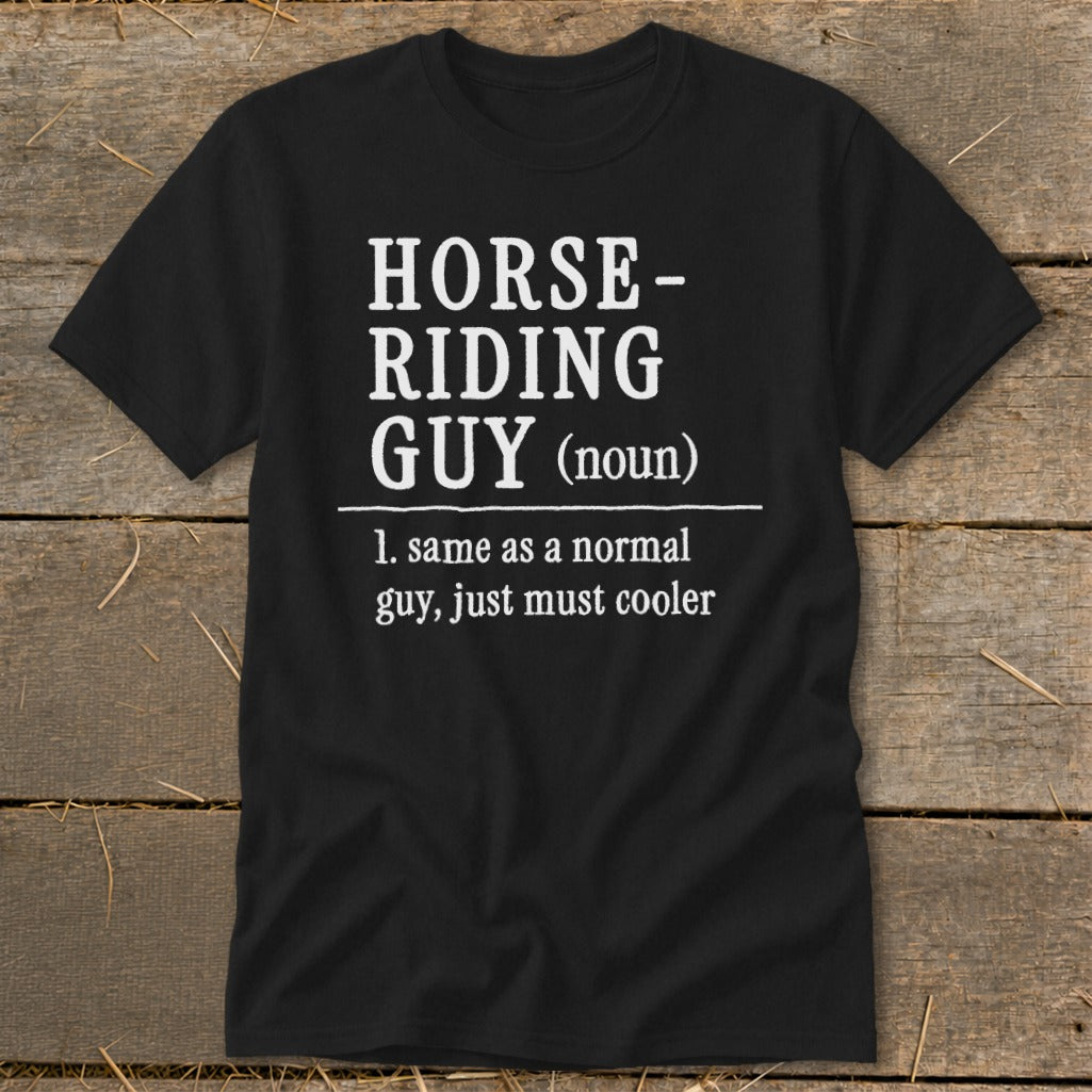 Black t-shirt with "Horse-Riding Guy (noun): same as normal guy, just must cooler."
