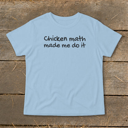 Light blue t-shirt with black text that reads "Chicken math made me do it".