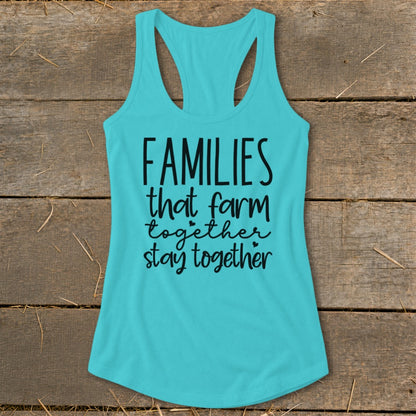 Teal racerback tank top with black text "FAMILIES that farm together stay together".