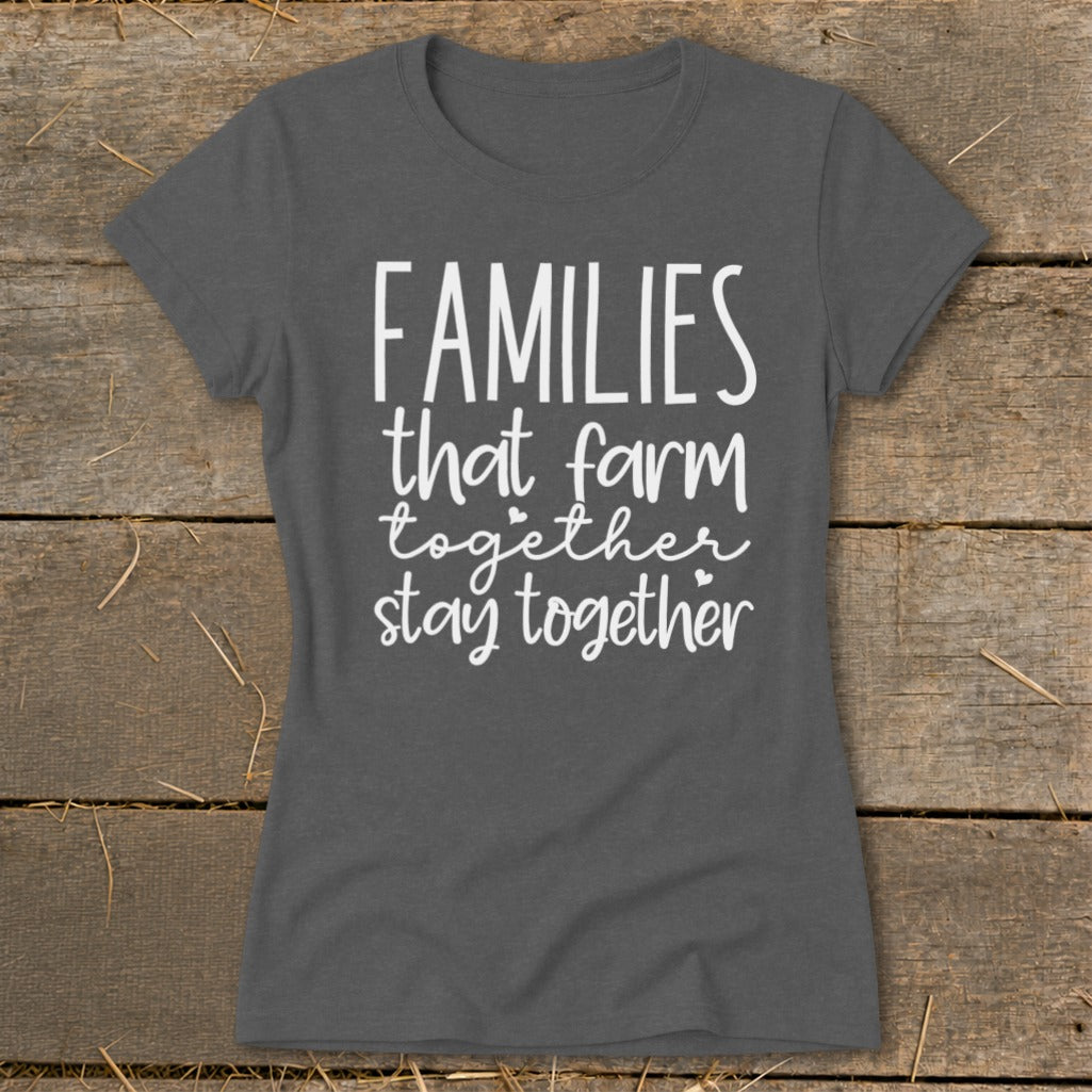 Dark grey t-shirt with white text that reads "FAMILIES that farm together stay together".