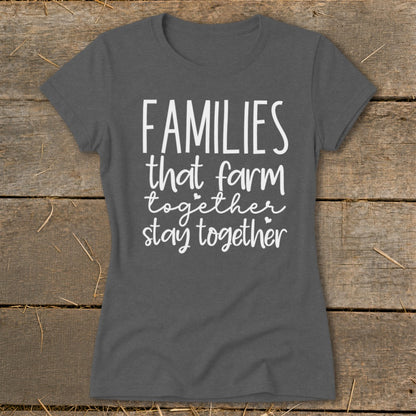 Dark grey t-shirt with white text that reads "FAMILIES that farm together stay together".