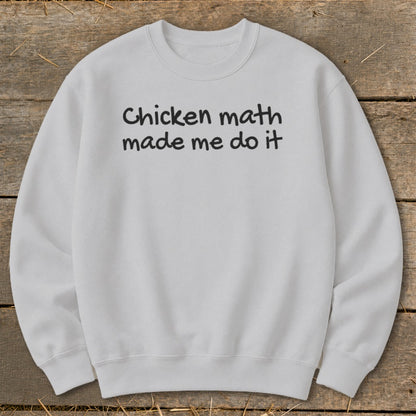 Light gray sweatshirt with "Chicken math made me do it" text.
