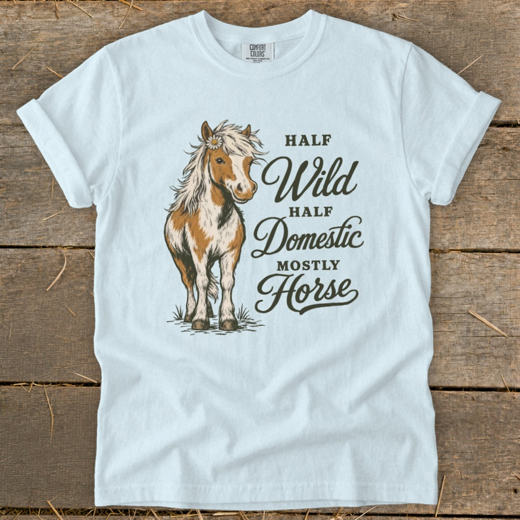 White t-shirt with a horse illustration and text "Half Wild, Half Domestic, Mostly Horse".